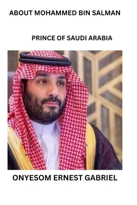 About Mohammed Bin Salman: Prince of Saudi Arabia Paperback Independently Published