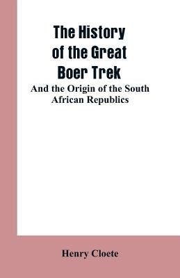The history of the great Boer trek: and the origin of the South African republics Paperback Alpha Edition