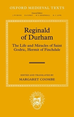 Reginald of Durham: The Life and Miracles of Saint Godric, Hermit of Finchale by Coombe, Margaret