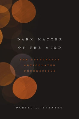 Dark Matter of the Mind: The Culturally Articulated Unconscious Paperback University of Chicago Press