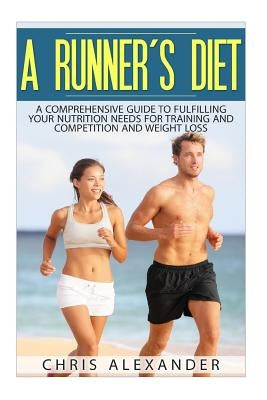 A Runner's Diet: A Comprehensive Guide to Fulfilling your Nutrition Needs for by Kephart, Barry