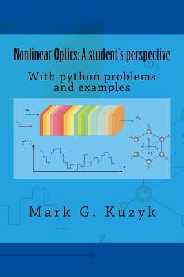 Nonlinear Optics: a student's perspective: With python problems and examples by Kuzyk, Mark G.