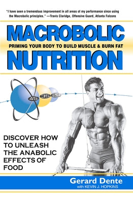 Macrobolic Nutrition: Priming Your Body to Build Muscle & Burn Fat by Dente, Gerard