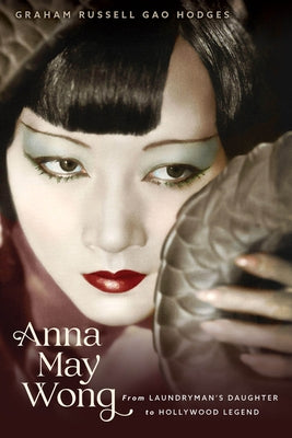 Anna May Wong: From Laundryman's Daughter to Hollywood Legend by Hodges, Graham Russell Gao