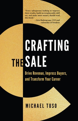 Crafting the Sale: Drive Revenue, Impress Buyers, and Transform Your Career by Tuso, Michael