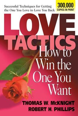 Love Tactics: How to Win the One You Want by McKnight, Thomas W.