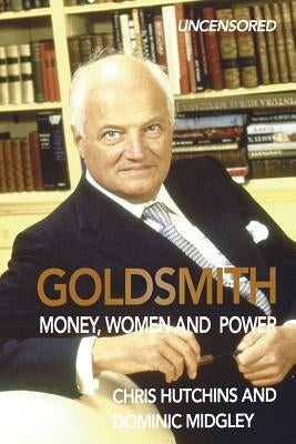 Goldsmith: Money, Women and Power by Midgley, Dominic
