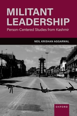 Militant Leadership: Person-Centered Studies from Kashmir by Aggarwal, Neil Krishan