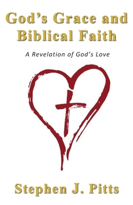 God's Grace and Biblical Faith: A Revelation of God's Love Paperback Trilogy Christian Publishing