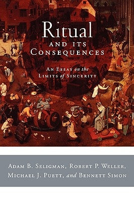 Ritual and Its Consequences: An Essay on the Limits of Sincerity Paperback Oxford University Press, USA