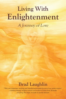 Living With Enlightenment: A Journey of Love by Laughlin, Brad