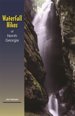 Waterfall Hikes of North Georgia Paperback University of Georgia Press