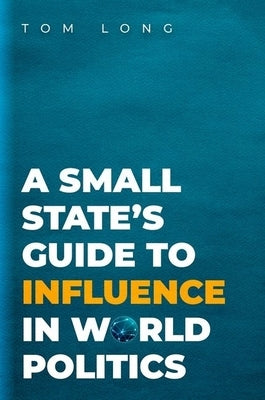 A Small State's Guide to Influence in World Politics Paperback Oxford University Press, USA