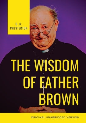 The Wisdom of Father Brown: A fictional Roman Catholic priest and amateur detective by G. K. Chesterton Paperback Les Prairies Numeriques
