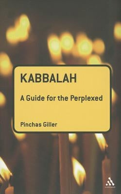 Kabbalah: A Guide for the Perplexed by Giller, Pinchas