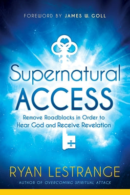 Supernatural Access: Remove Roadblocks in Order to Hear God and Receive Revelation by Lestrange, Ryan