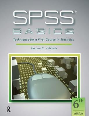 SPSS Basics: Techniques for a First Course in Statistics by Holcomb, Zealure C.