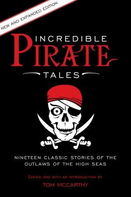 Incredible Pirate Tales: Nineteen Classic Stories of the Outlaws of the High Seas Paperback Lyons Press