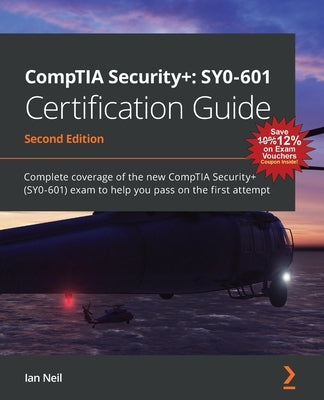 CompTIA Security+: SY0-601 Certification Guide - Second Edition: SY0-601 Certification Guide: Complete coverage of the new CompTIA Securi by Neil, Ian