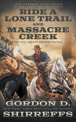 Ride A Lone Trail and Massacre Creek: Two Full Length Western Novels by Shirreffs, Gordon D.