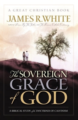 The Sovereign Grace of God: A Biblical Study of the Doctrines of Calvinism Paperback Reformation Press