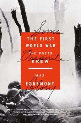 Some Desperate Glory: The First World War the Poets Knew Paperback Farrar, Straus and Giroux