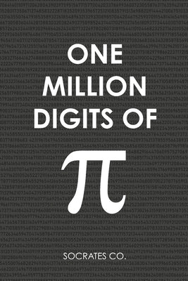 One Million Digits Of Pi: Decimal Places from 1 to 1,000,000 - The Ultimate Book For Math Nerds on Pi Day by Co, Socrates