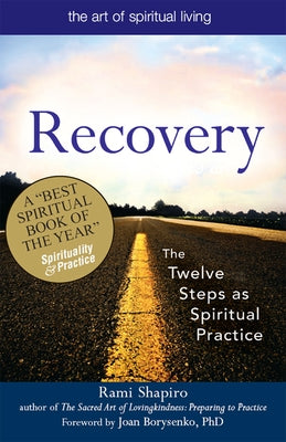 Recovery--The Sacred Art: The Twelve Steps as Spiritual Practice by Shapiro, Rami