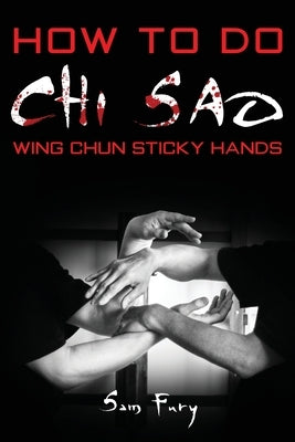 How To Do Chi Sao: Wing Chun Sticky Hands by Fury, Sam