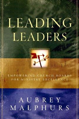 Leading Leaders: Empowering Church Boards for Ministry Excellence Paperback Baker Books