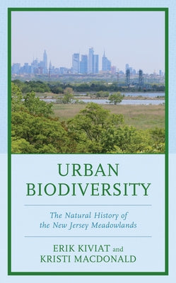 Urban Biodiversity: The Natural History of the New Jersey Meadowlands by Kiviat, Erik