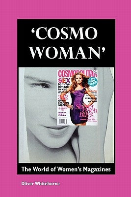 Cosmo Woman: The World of Women's Magazines by Whitehorne, Oliver