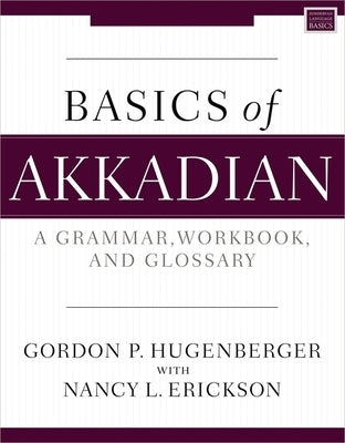 Basics of Akkadian: A Grammar, Workbook, and Glossary Paperback Zondervan Academic
