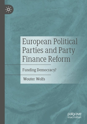 European Political Parties and Party Finance Reform: Funding Democracy? Paperback Palgrave MacMillan
