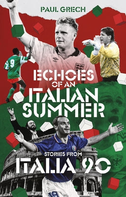 Echoes of an Italian Summer: Stories from Italia 90 by Grech, Paul