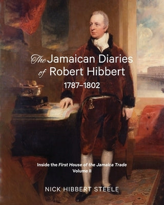 The Jamaican Diaries of Robert Hibbert 1787-1802: Inside the First House of the Jamaica Trade Paperback Asset Sales (Australia) Pty.Ltd.