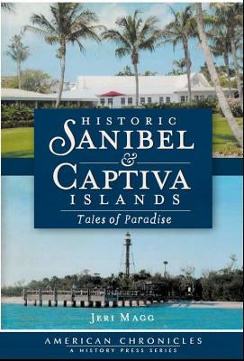 Historic Sanibel & Captiva Islands: Tales of Paradise History Press (SC)