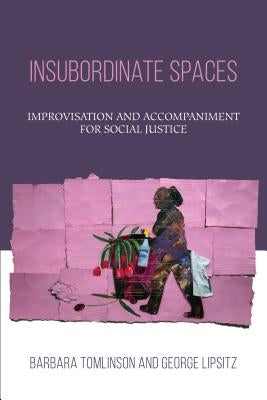 Insubordinate Spaces: Improvisation and Accompaniment for Social Justice Paperback Temple University Press