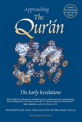 Approaching the Qur'an - The Early Revelations by Sells, Michael