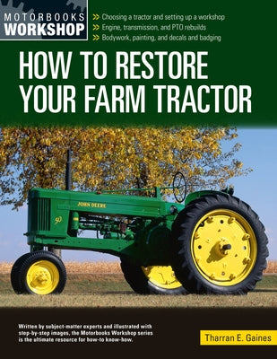 How to Restore Your Farm Tractor: Choosing a Tractor and Setting Up a Workshop - Engine, Transmission, and Pto Rebuilds - Bodywork, Painting, and Deca by Gaines, Tharran E.