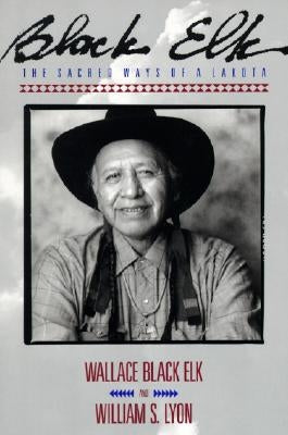 Black Elk: The Sacred Ways of a Lakota by Black, Elk Wallace