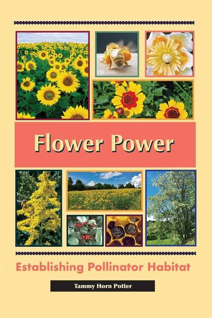 Flower Power: Establishing Pollinator Habitat by Potter, Tammy Horn