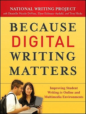 Because Digital Writing Matter by National Writing Project