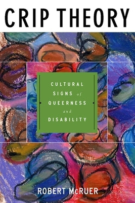 Crip Theory: Cultural Signs of Queerness and Disability Paperback New York University Press