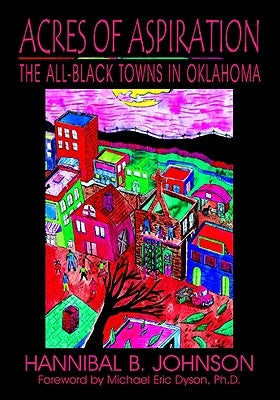Acres of Aspiration: The All-Black Towns of Oklahoma by Johnson, Hannibal B.