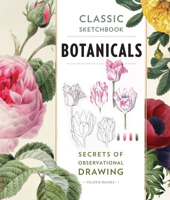 Classic Sketchbook: Botanicals: Secrets of Observational Drawing by Baines, Valerie