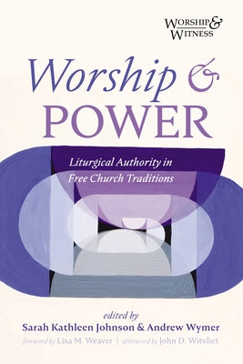 Worship and Power: Liturgical Authority in Free Church Traditions Paperback Cascade Books