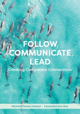 Follow, Communicate, Lead: Creating Competent Connections Paperback Cognella Academic Publishing