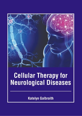 Cellular Therapy for Neurological Diseases by Galbraith, Katelyn