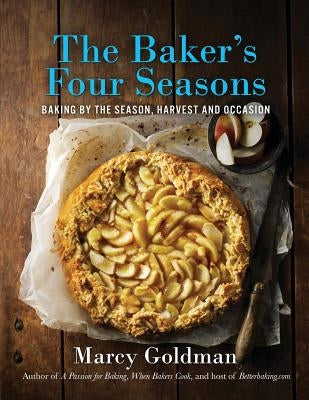 The Baker's Four Seasons: Baking by the Season, Harvest and Occasion Paperback Marcy Goldman+